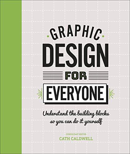 Graphic Design For Everyone : Understand the Building Blocks so You can Do It Yourself                                                                <br><span class="capt-avtor"> By:Caldwell, Cath                                    </span><br><span class="capt-pari"> Eur:21,12 Мкд:1299</span>